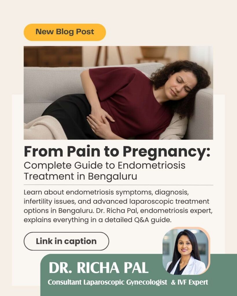 Endometriosis Treatment in Bengaluru – Symptoms, Diagnosis & Advanced Laparoscopic Surgery Dr. Richa Pal